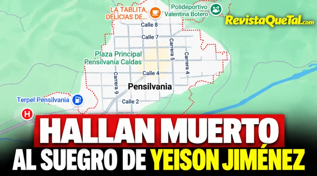 Mapa de Pensilvania, Caldas, donde fue hallado muerto el suegro de Yeison Jiménez, papá de Sonia Restrepo.